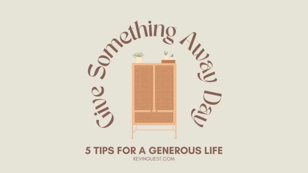National Give Something Away Day | 5 Tips for a Generous Life | Kevin Guest